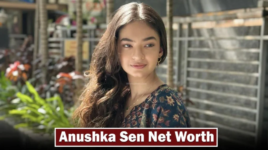 Anushka Sen Net Worth
