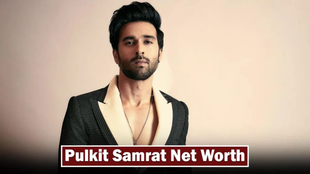 Pulkit Samrat Net Worth