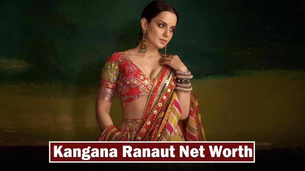 Kangana Ranaut Net Worth