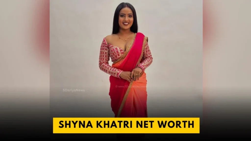 Shyna Khatri Net Worth